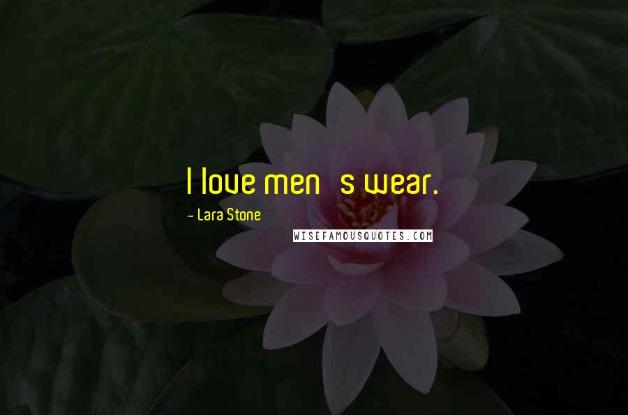 Lara Stone Quotes: I love men's wear.