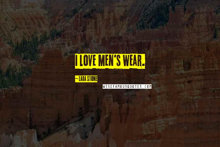 Lara Stone Quotes: I love men's wear.