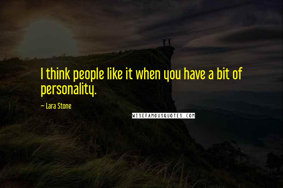 Lara Stone Quotes: I think people like it when you have a bit of personality.