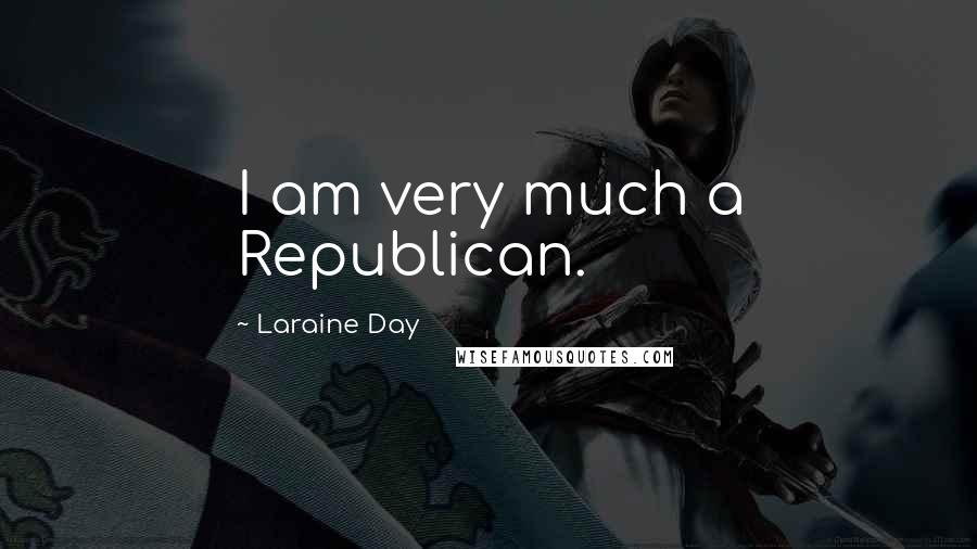 Laraine Day Quotes: I am very much a Republican.