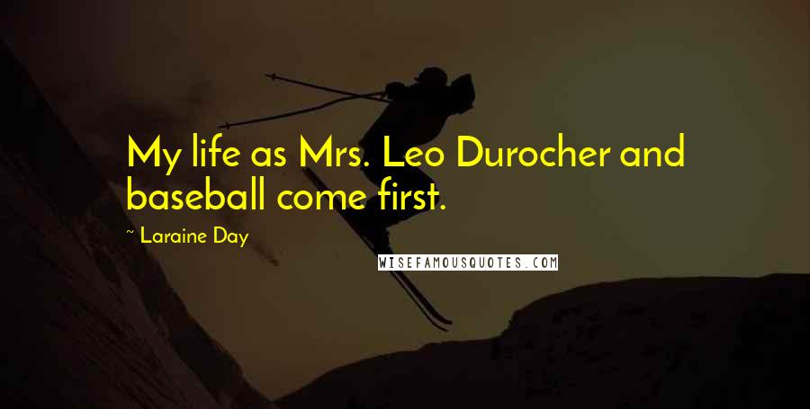 Laraine Day Quotes: My life as Mrs. Leo Durocher and baseball come first.