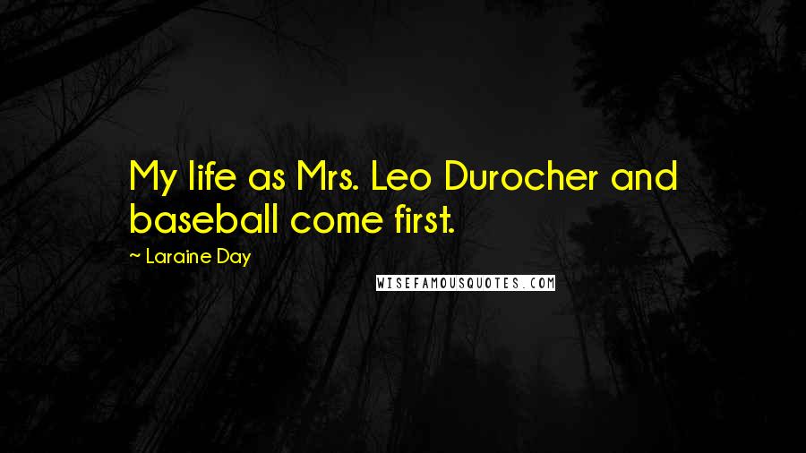 Laraine Day Quotes: My life as Mrs. Leo Durocher and baseball come first.