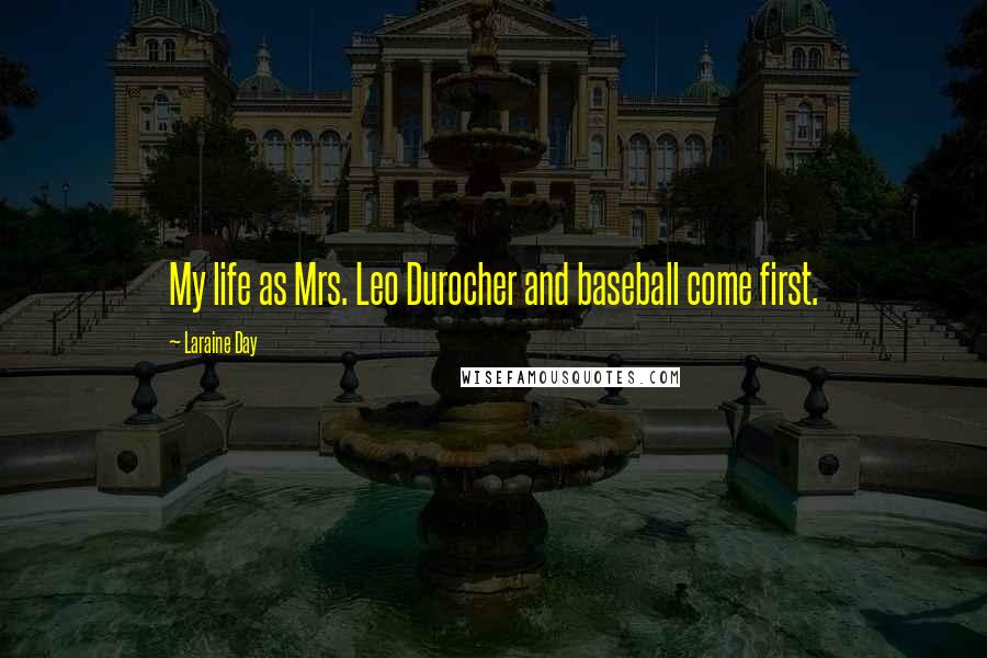 Laraine Day Quotes: My life as Mrs. Leo Durocher and baseball come first.