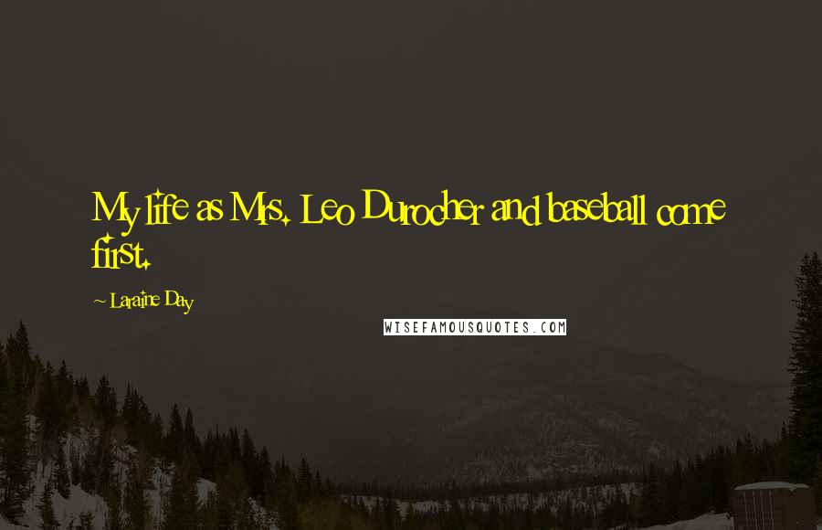 Laraine Day Quotes: My life as Mrs. Leo Durocher and baseball come first.