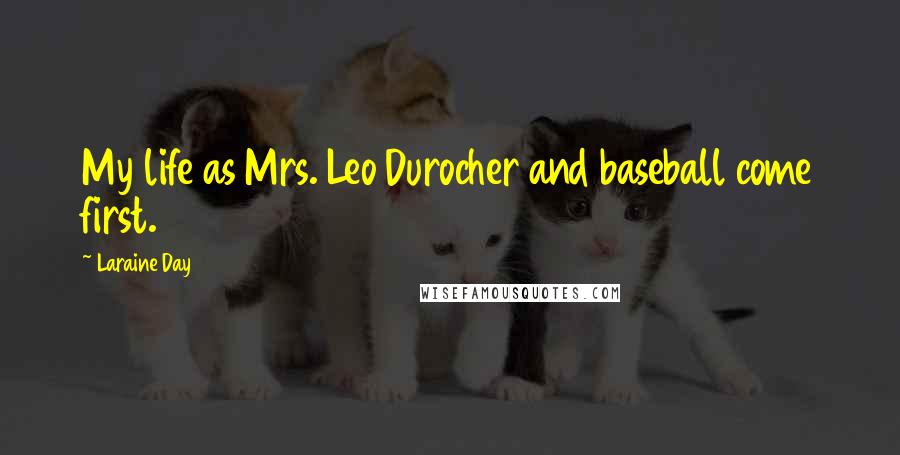 Laraine Day Quotes: My life as Mrs. Leo Durocher and baseball come first.