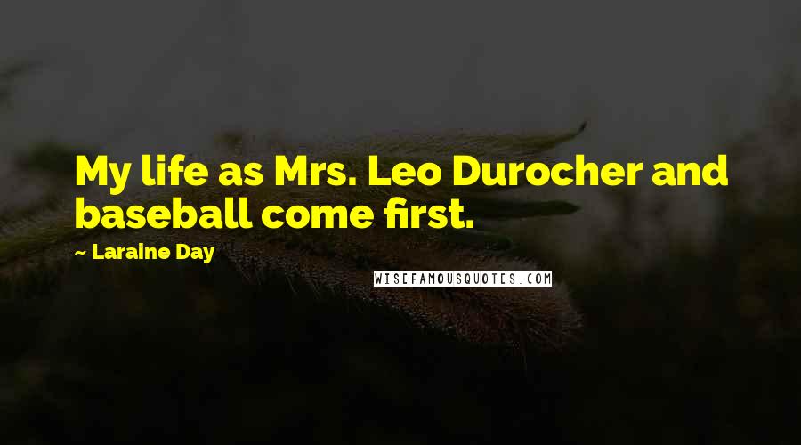 Laraine Day Quotes: My life as Mrs. Leo Durocher and baseball come first.