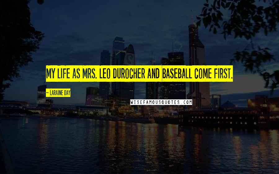 Laraine Day Quotes: My life as Mrs. Leo Durocher and baseball come first.