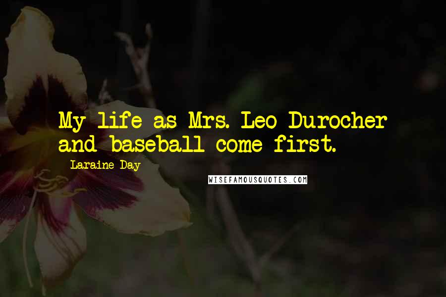 Laraine Day Quotes: My life as Mrs. Leo Durocher and baseball come first.