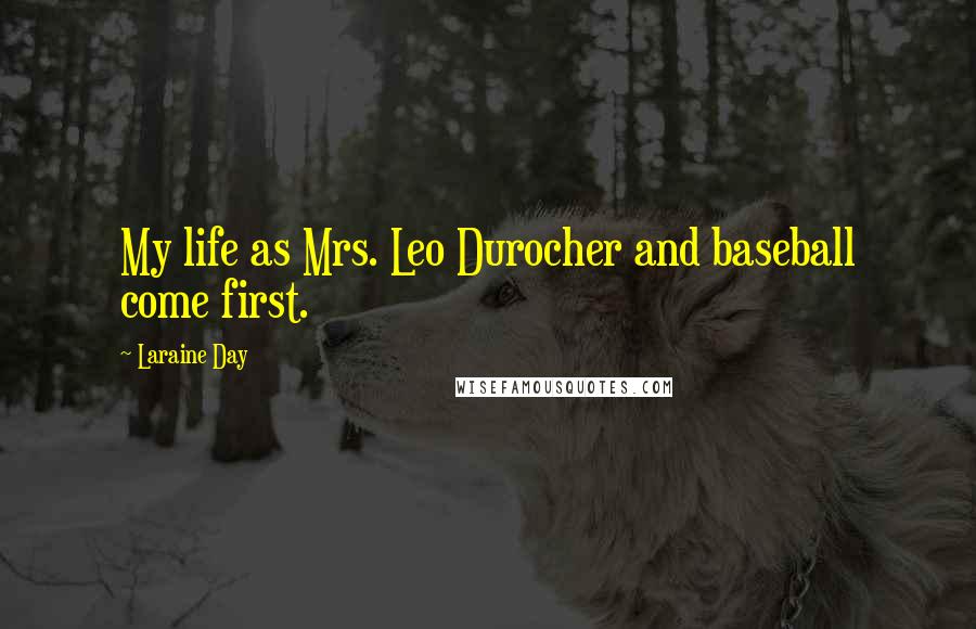 Laraine Day Quotes: My life as Mrs. Leo Durocher and baseball come first.