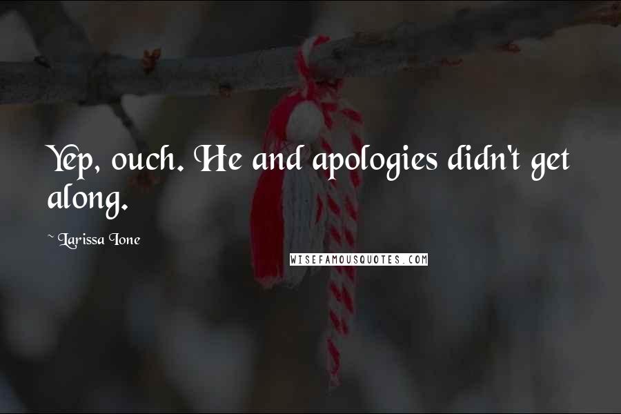 Larissa Ione Quotes: Yep, ouch. He and apologies didn't get along.