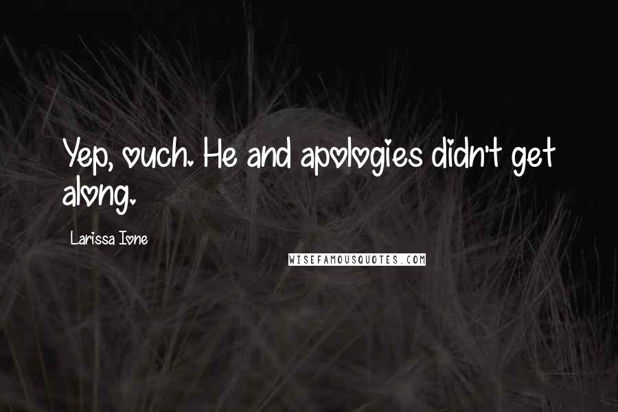 Larissa Ione Quotes: Yep, ouch. He and apologies didn't get along.