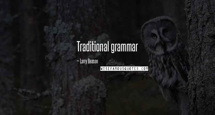 Larry Beason Quotes: Traditional grammar