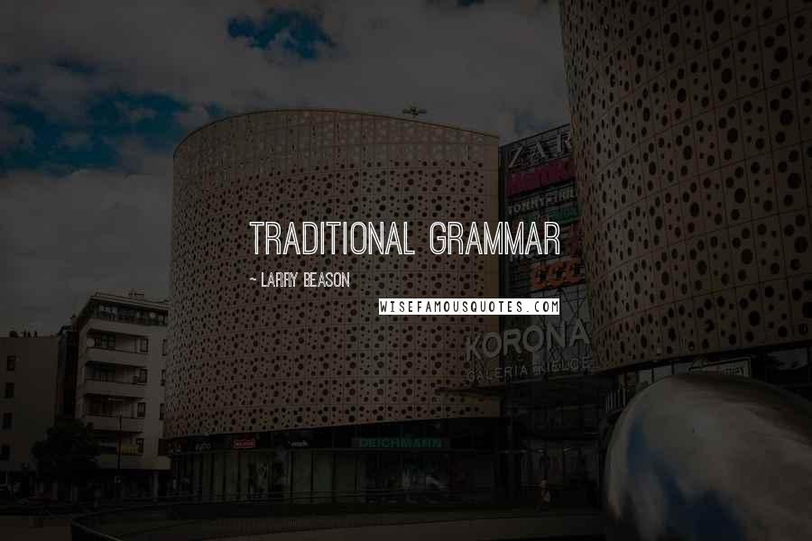 Larry Beason Quotes: Traditional grammar