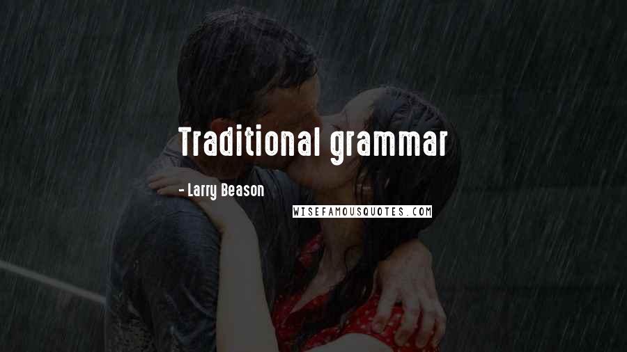 Larry Beason Quotes: Traditional grammar