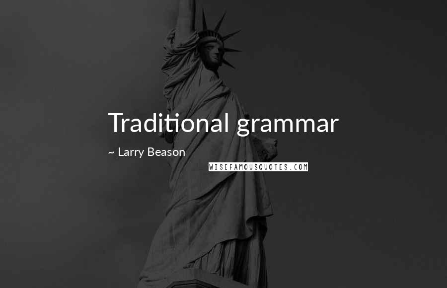 Larry Beason Quotes: Traditional grammar