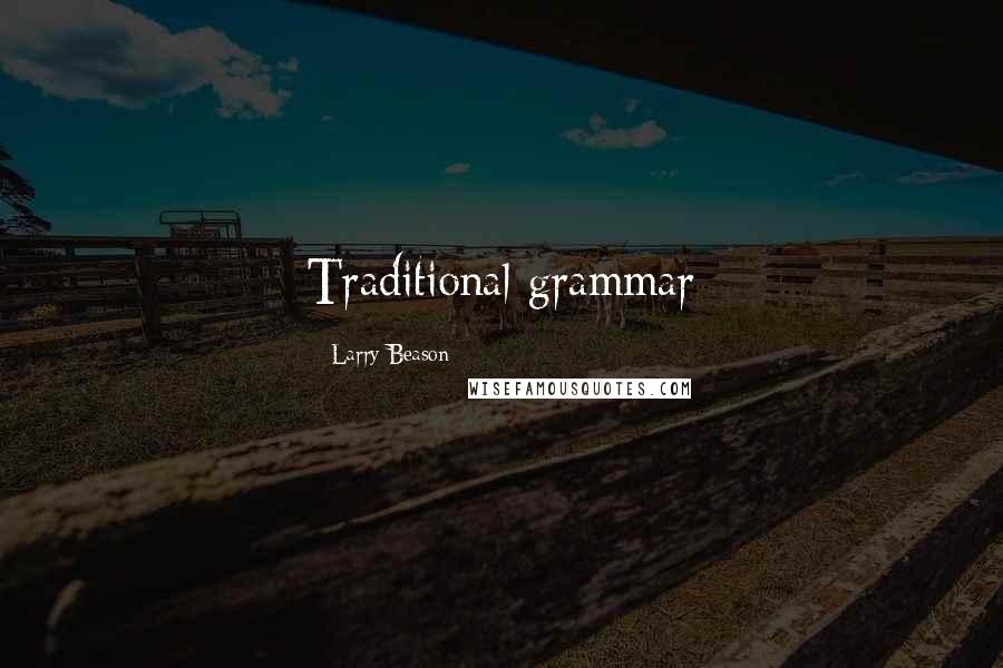 Larry Beason Quotes: Traditional grammar