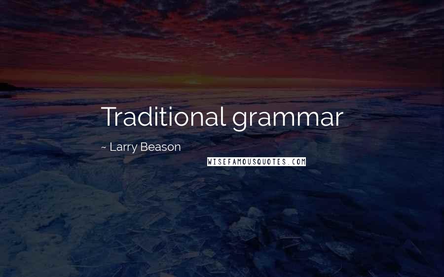 Larry Beason Quotes: Traditional grammar