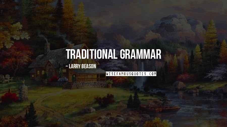 Larry Beason Quotes: Traditional grammar