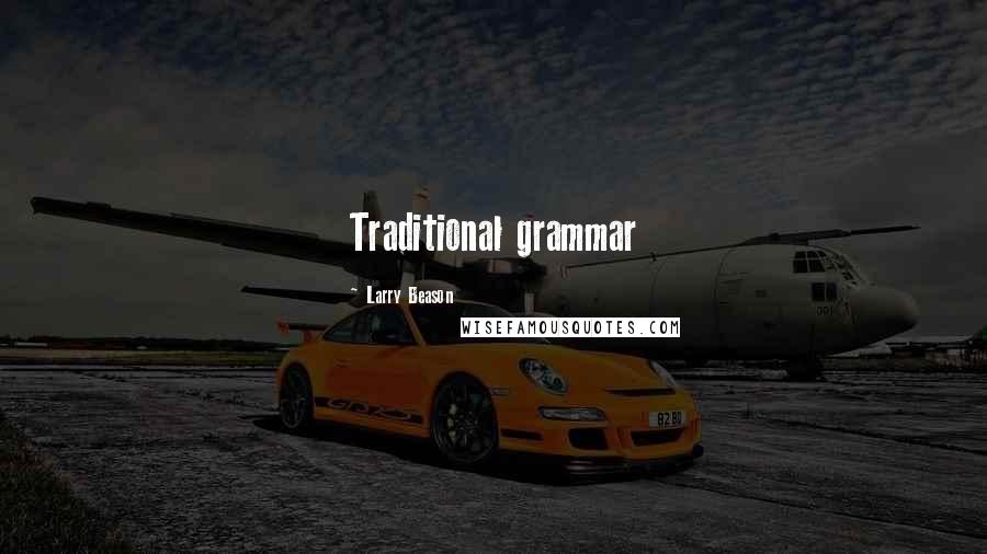 Larry Beason Quotes: Traditional grammar