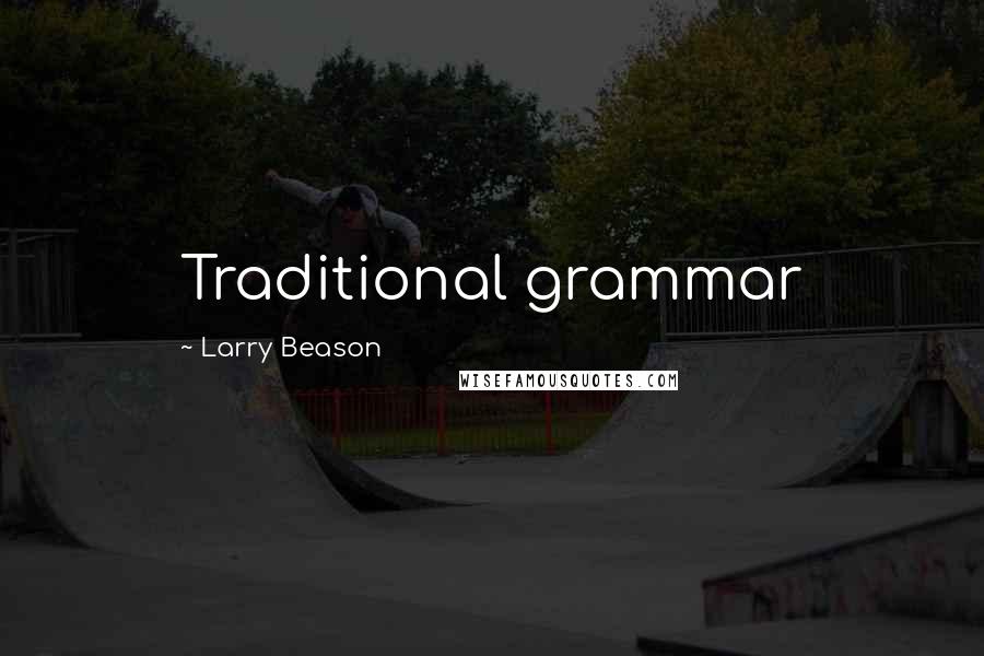 Larry Beason Quotes: Traditional grammar