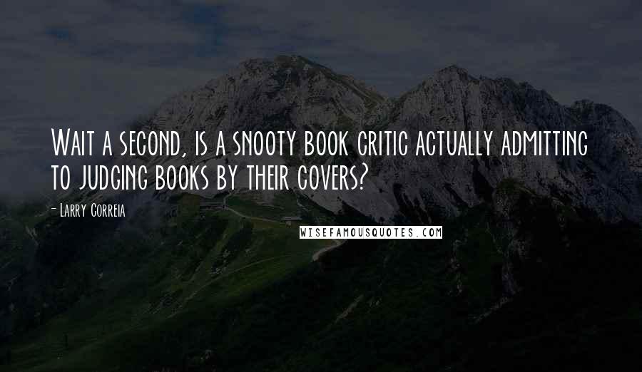 Larry Correia Quotes: Wait a second, is a snooty book critic actually admitting to judging books by their covers?