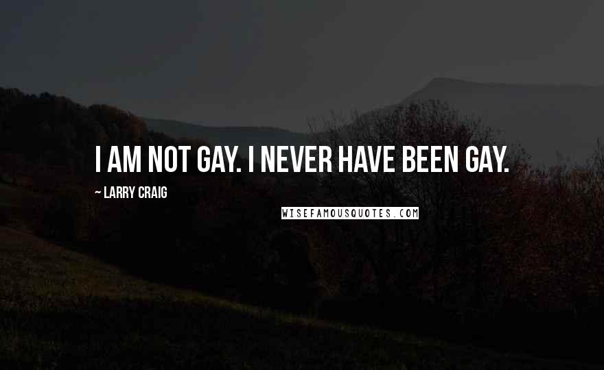 Larry Craig Quotes: I am not gay. I never have been gay.