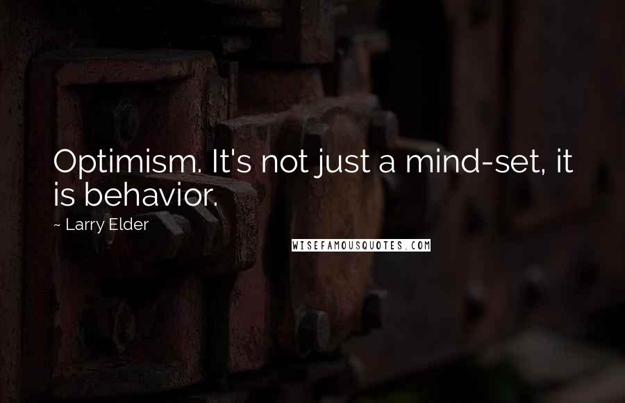 Larry Elder Quotes: Optimism. It's not just a mind-set, it is behavior.