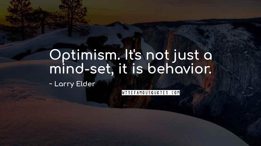 Larry Elder Quotes: Optimism. It's not just a mind-set, it is behavior.