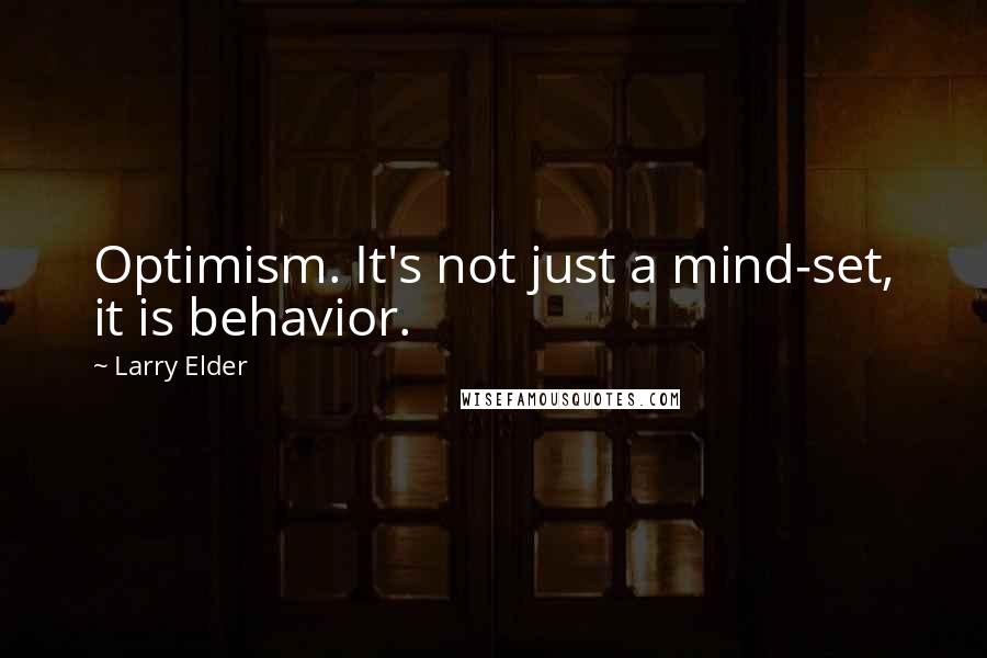 Larry Elder Quotes: Optimism. It's not just a mind-set, it is behavior.