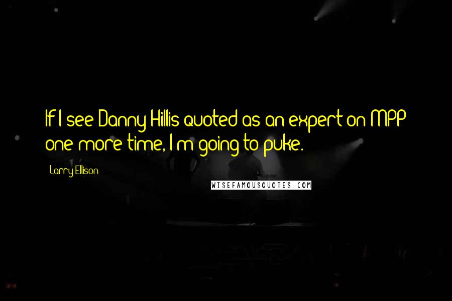 Larry Ellison Quotes: If I see Danny Hillis quoted as an expert on MPP one more time, I'm going to puke.