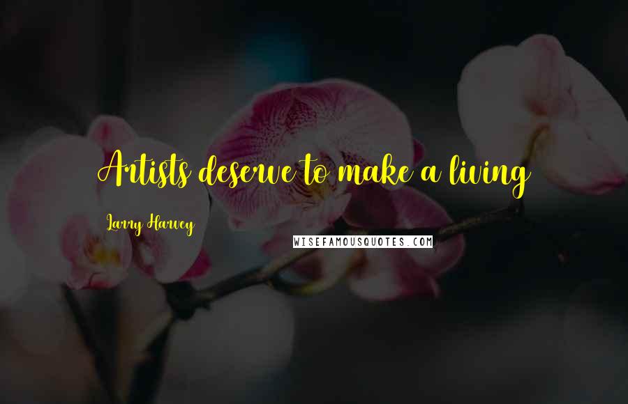 Larry Harvey Quotes: Artists deserve to make a living