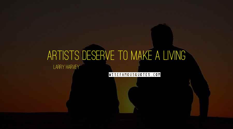 Larry Harvey Quotes: Artists deserve to make a living