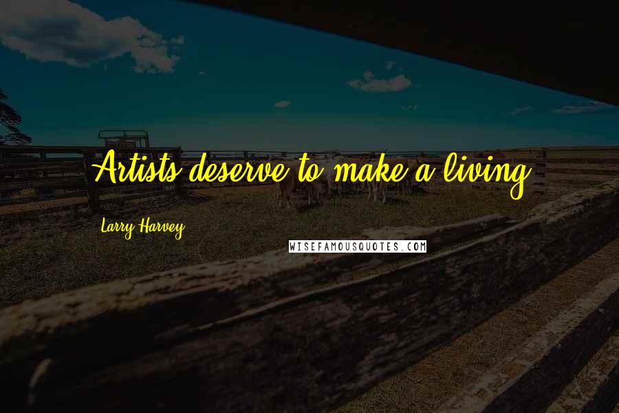 Larry Harvey Quotes: Artists deserve to make a living