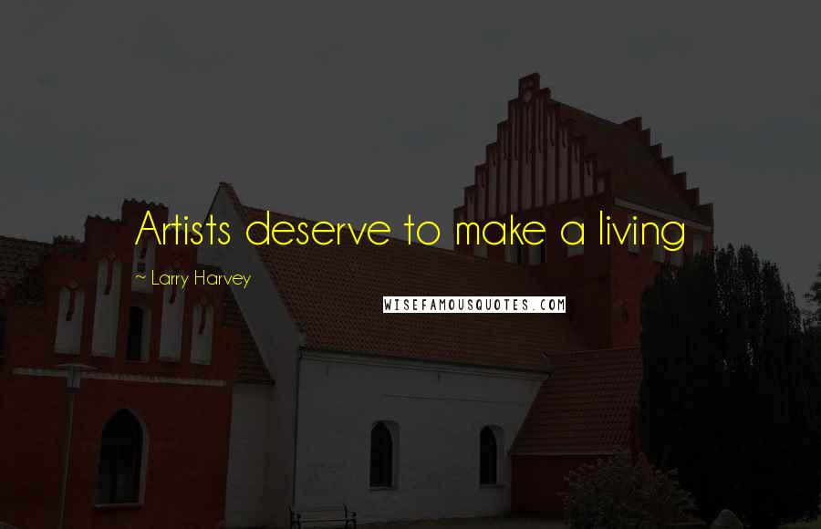 Larry Harvey Quotes: Artists deserve to make a living