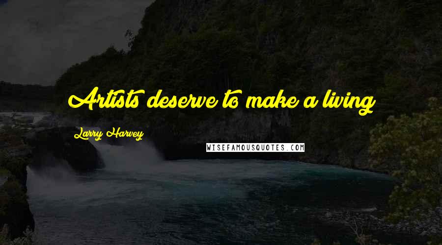 Larry Harvey Quotes: Artists deserve to make a living