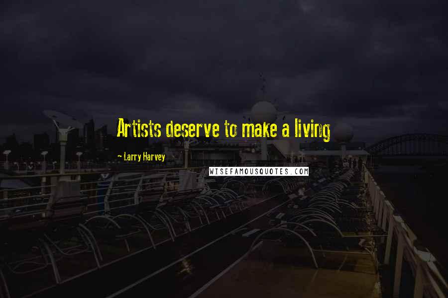 Larry Harvey Quotes: Artists deserve to make a living