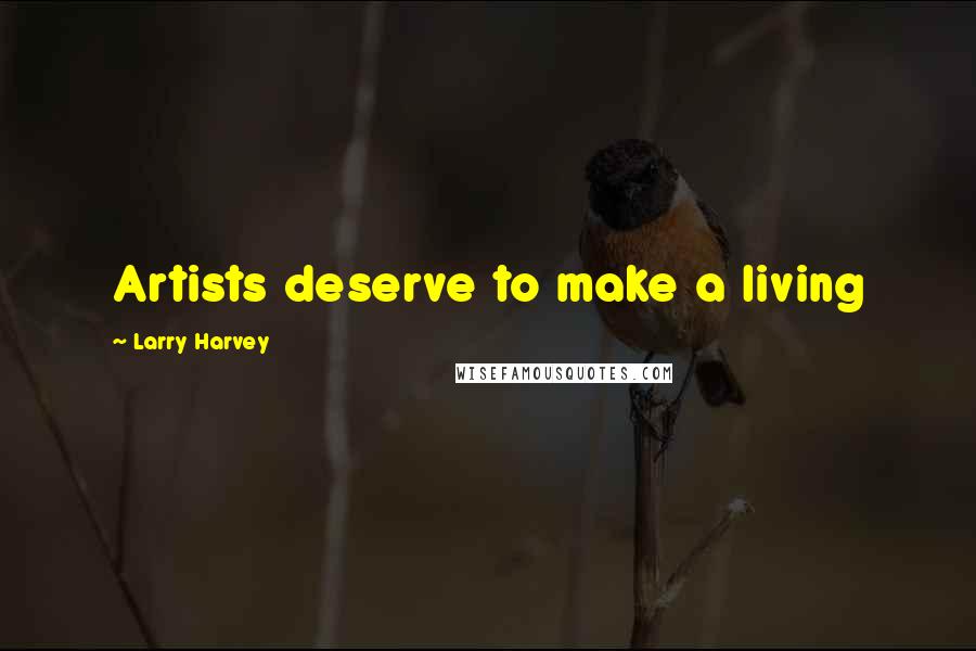 Larry Harvey Quotes: Artists deserve to make a living