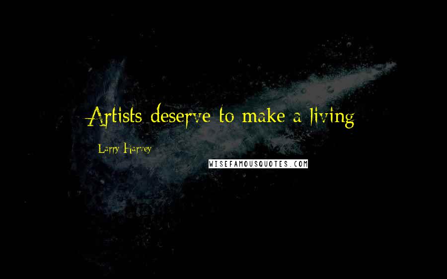 Larry Harvey Quotes: Artists deserve to make a living