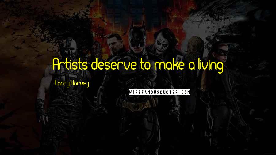 Larry Harvey Quotes: Artists deserve to make a living