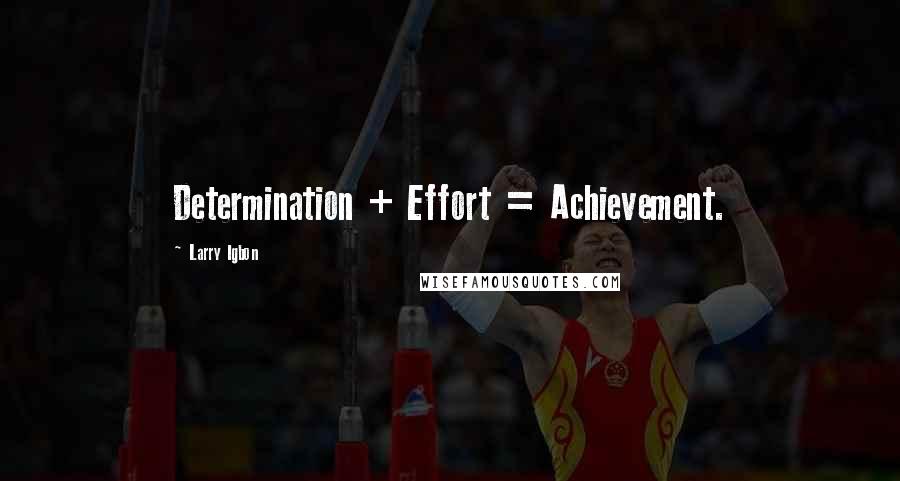 Larry Igbon Quotes: Determination + Effort = Achievement.