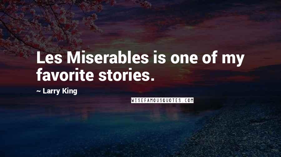 Larry King Quotes: Les Miserables is one of my favorite stories.