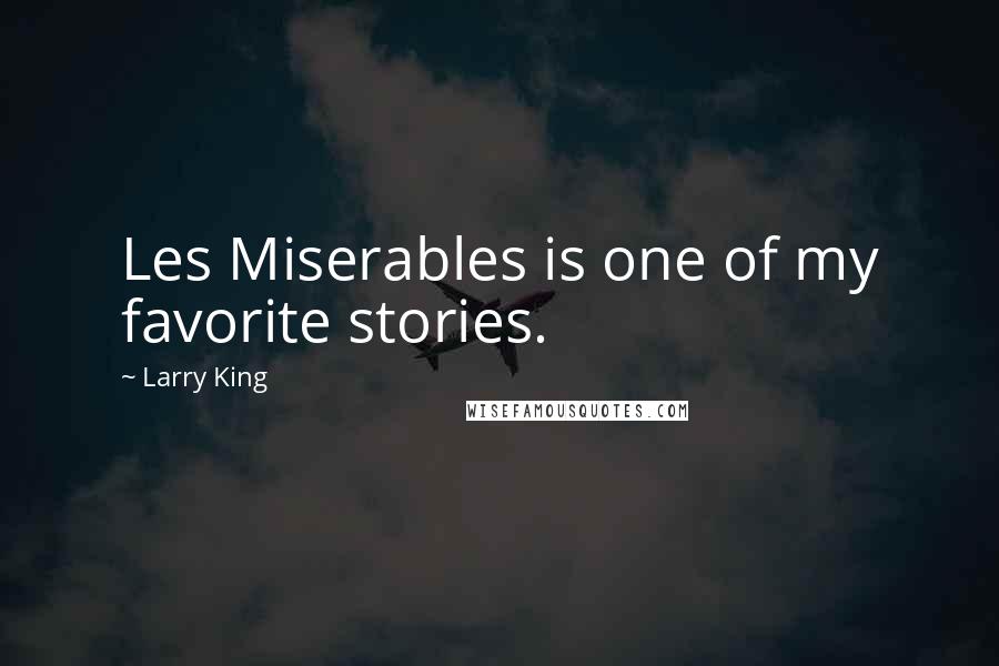 Larry King Quotes: Les Miserables is one of my favorite stories.