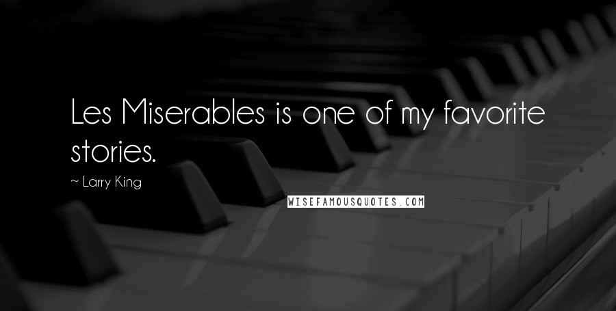 Larry King Quotes: Les Miserables is one of my favorite stories.