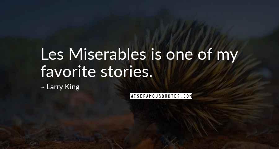 Larry King Quotes: Les Miserables is one of my favorite stories.