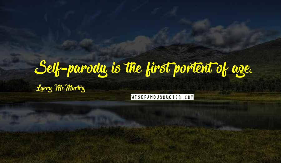 Larry McMurtry Quotes: Self-parody is the first portent of age.