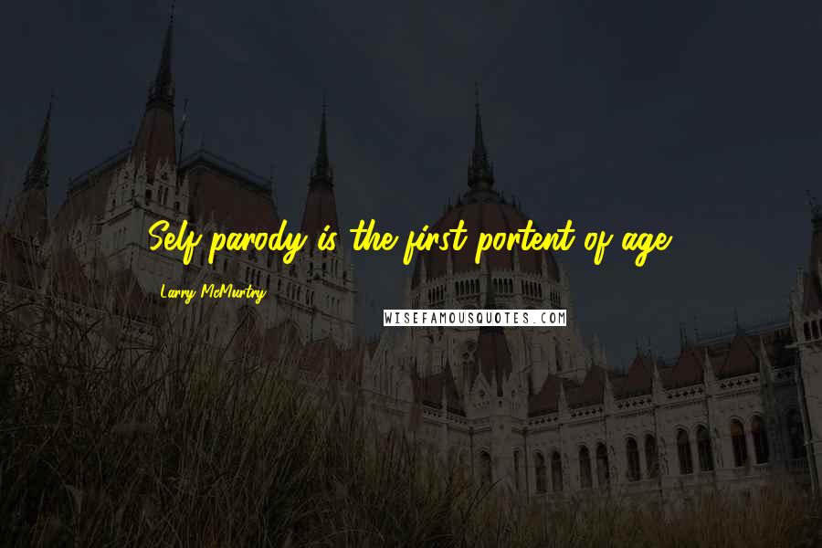 Larry McMurtry Quotes: Self-parody is the first portent of age.