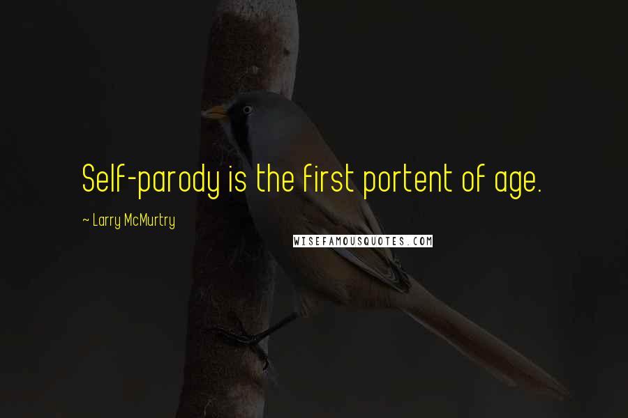 Larry McMurtry Quotes: Self-parody is the first portent of age.