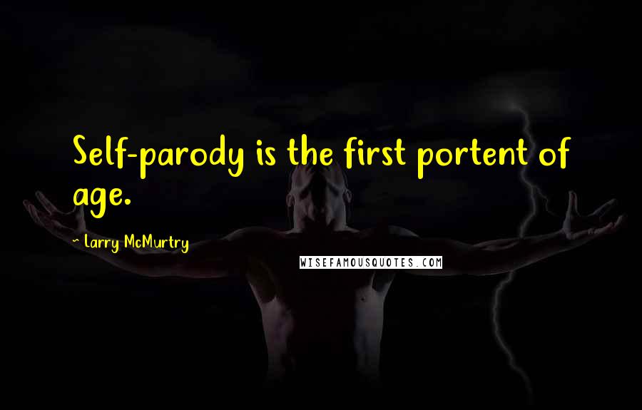 Larry McMurtry Quotes: Self-parody is the first portent of age.