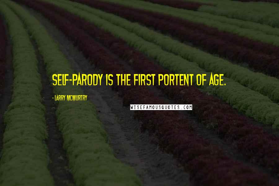 Larry McMurtry Quotes: Self-parody is the first portent of age.