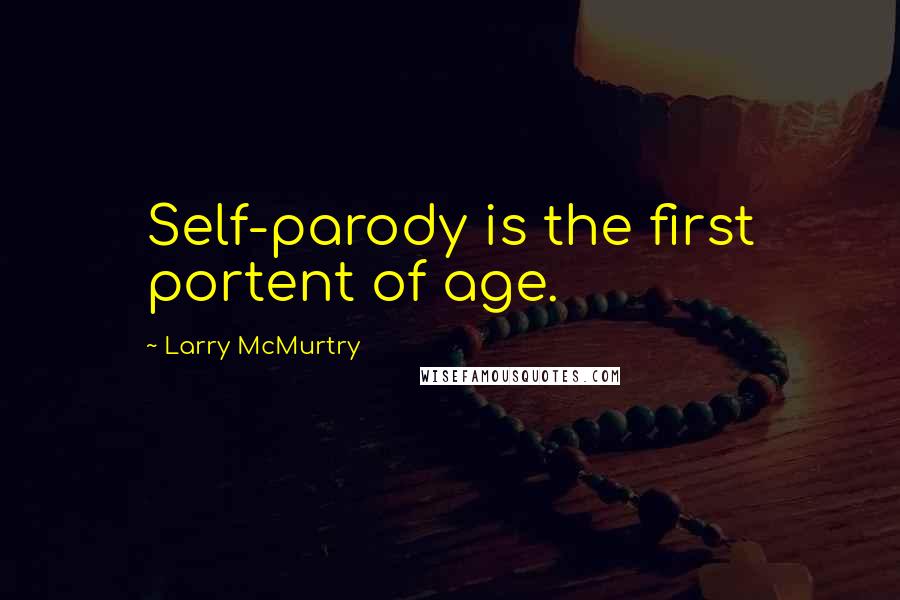 Larry McMurtry Quotes: Self-parody is the first portent of age.